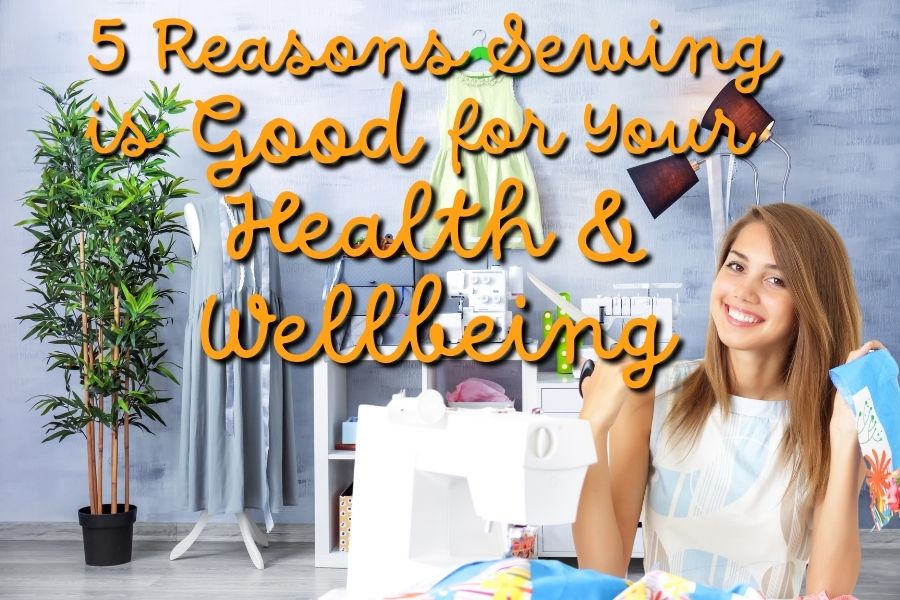 5 reasons that sewing is good for your health