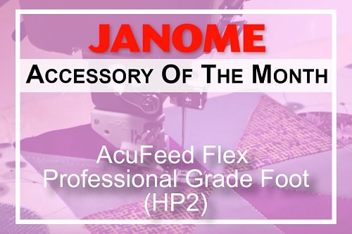 Janome AOTM December AcuFeed Flex Foot