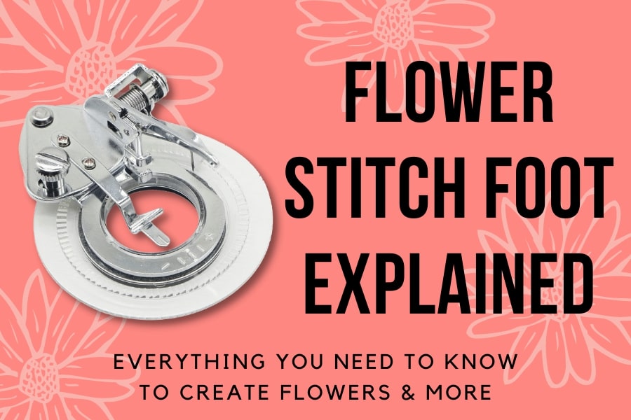 Flower Stitch Foot Explained