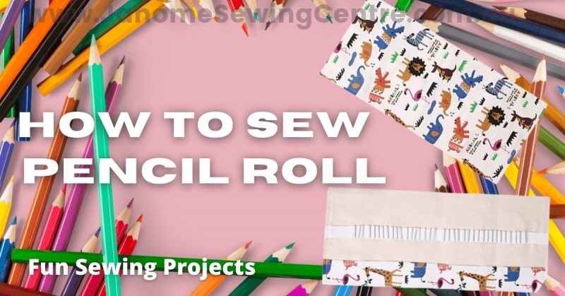 How to Sew a Pencil Roll Janome Sewing Centre Sewing Project