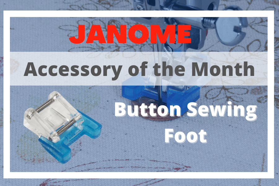 Accessory of the Month Button Sewing Foot Janome Sewing Centre