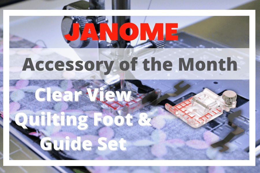 Accessory of the Month Clear View Quilting Foot Set Janome Sewing