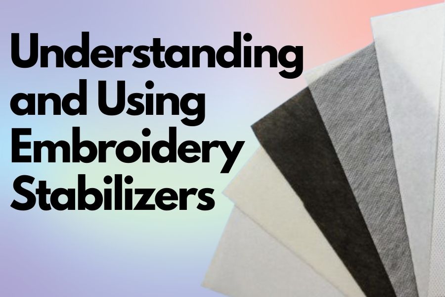 Understanding and Using Embroidery Stabilizers